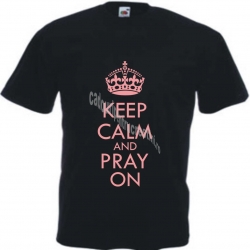 Tricou mesaj Keep Calm and Pray On pe roz